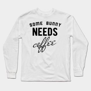 Some bunny needs coffee Long Sleeve T-Shirt